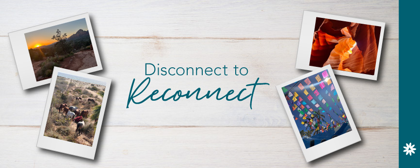 photos of vacation - disconnect to reconnect